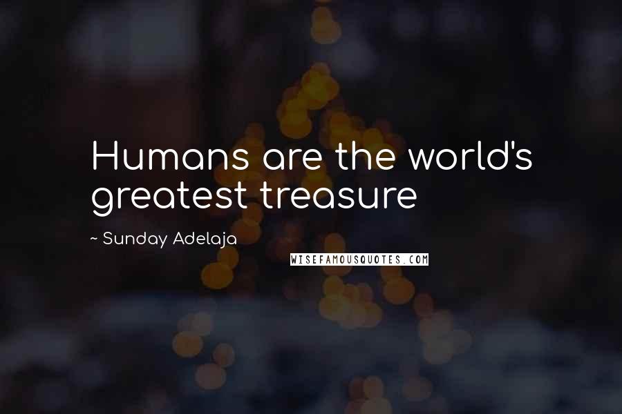 Sunday Adelaja Quotes: Humans are the world's greatest treasure