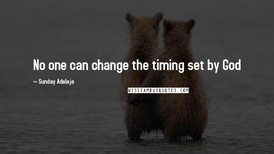 Sunday Adelaja Quotes: No one can change the timing set by God