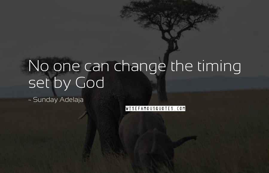 Sunday Adelaja Quotes: No one can change the timing set by God