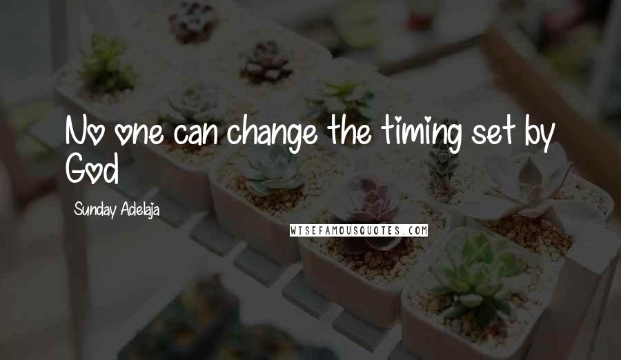 Sunday Adelaja Quotes: No one can change the timing set by God