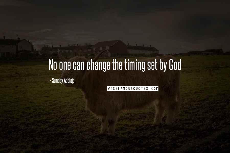 Sunday Adelaja Quotes: No one can change the timing set by God