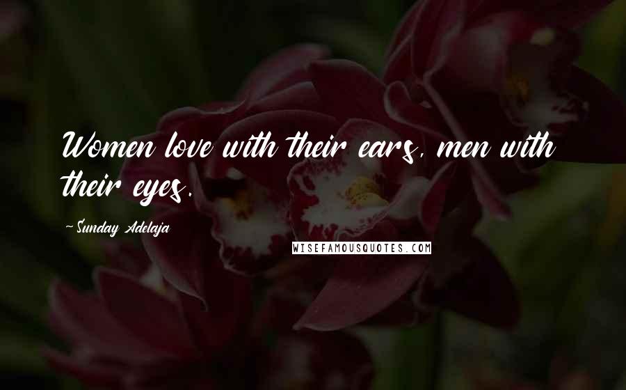 Sunday Adelaja Quotes: Women love with their ears, men with their eyes.