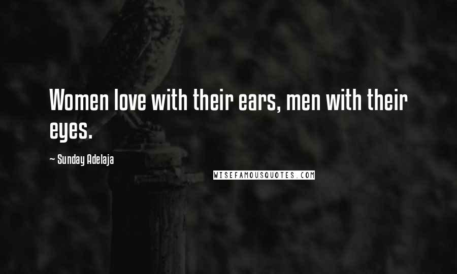 Sunday Adelaja Quotes: Women love with their ears, men with their eyes.