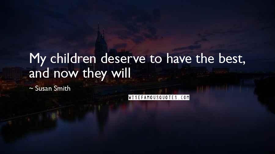 Susan Smith Quotes: My children deserve to have the best, and now they will