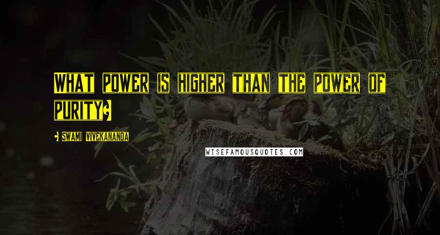 Swami Vivekananda Quotes: What power is higher than the power of purity?