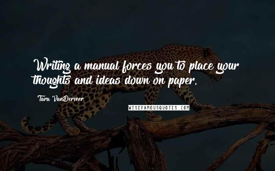 Tara VanDerveer Quotes: Writing a manual forces you to place your thoughts and ideas down on paper.