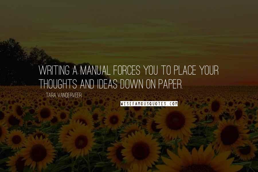 Tara VanDerveer Quotes: Writing a manual forces you to place your thoughts and ideas down on paper.