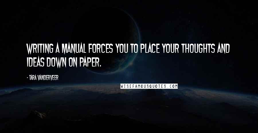 Tara VanDerveer Quotes: Writing a manual forces you to place your thoughts and ideas down on paper.