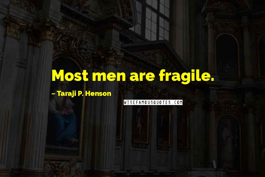 Taraji P. Henson Quotes: Most men are fragile.