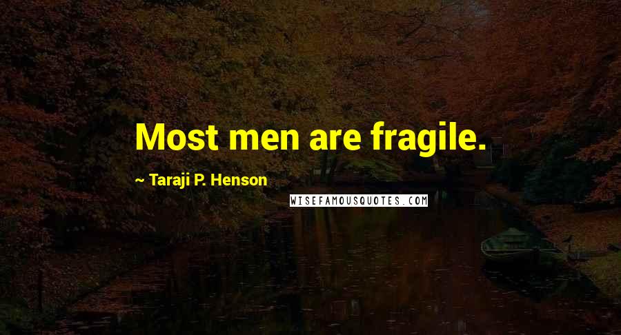 Taraji P. Henson Quotes: Most men are fragile.