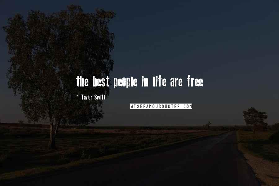 Taylor Swift Quotes: the best people in life are free