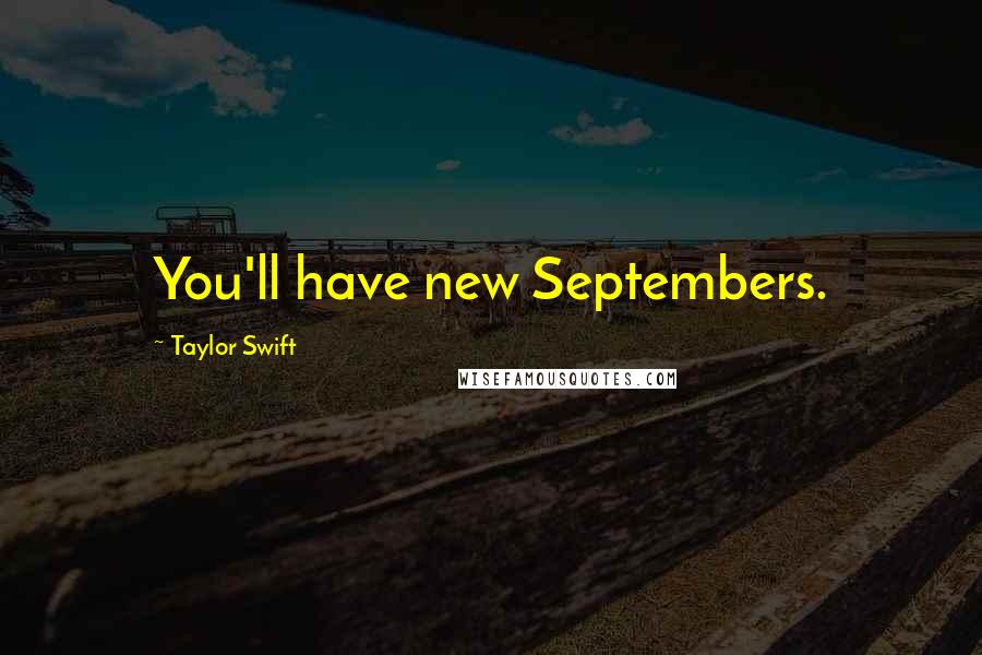 Taylor Swift Quotes: You'll have new Septembers.