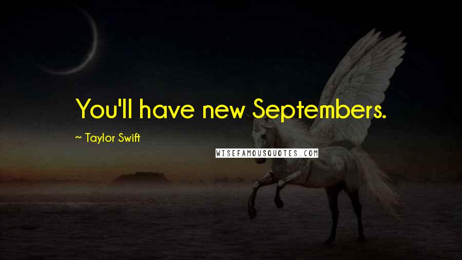 Taylor Swift Quotes: You'll have new Septembers.