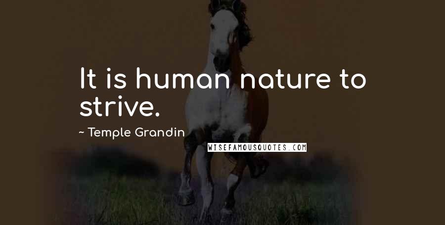 Temple Grandin Quotes: It is human nature to strive.