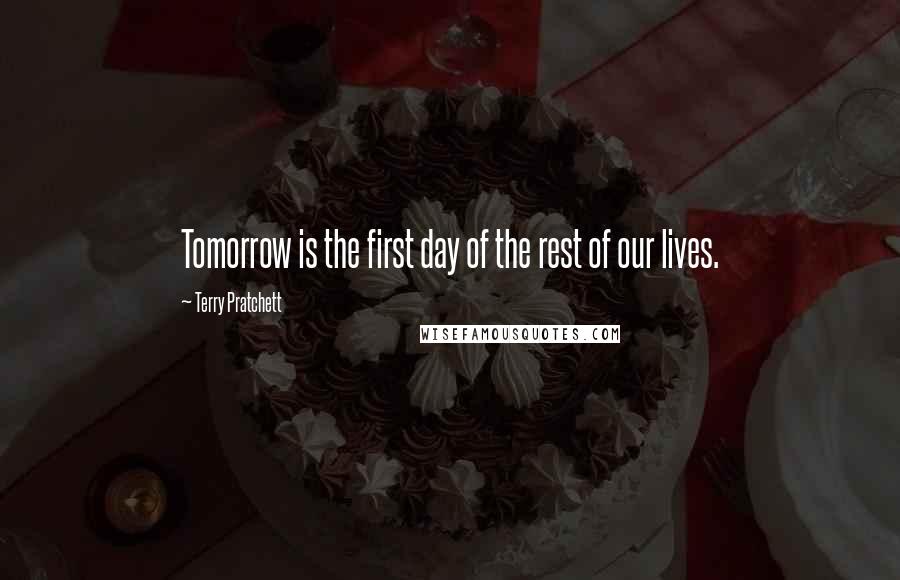 Terry Pratchett Quotes: Tomorrow is the first day of the rest of our lives.