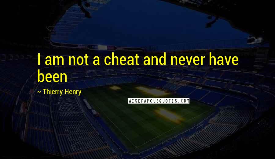 Thierry Henry Quotes: I am not a cheat and never have been