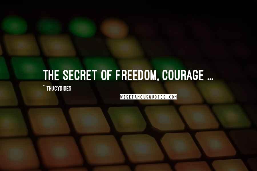 Thucydides Quotes: The secret of freedom, courage ...