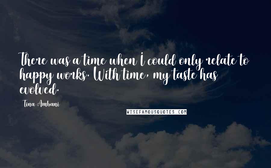 Tina Ambani Quotes: There was a time when I could only relate to happy works. With time, my taste has evolved.