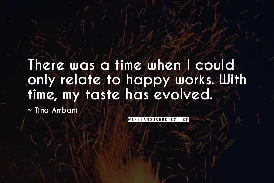 Tina Ambani Quotes: There was a time when I could only relate to happy works. With time, my taste has evolved.