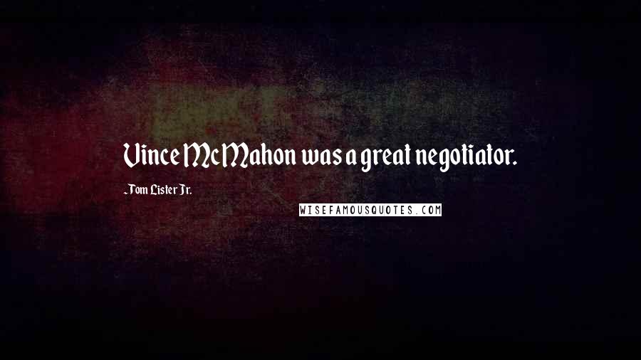 Tom Lister Jr. Quotes: Vince McMahon was a great negotiator.