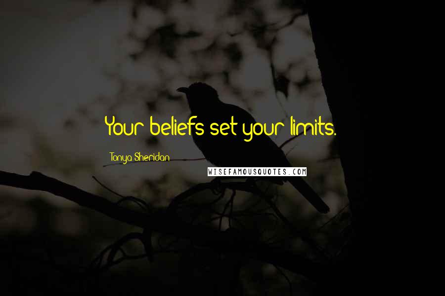 Tonya Sheridan Quotes: Your beliefs set your limits.