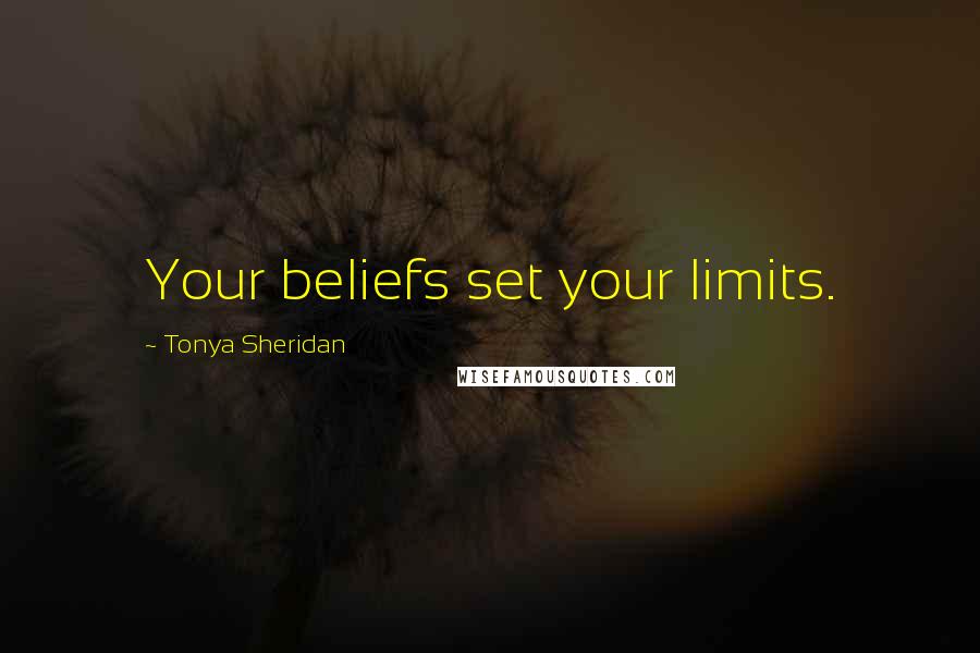 Tonya Sheridan Quotes: Your beliefs set your limits.