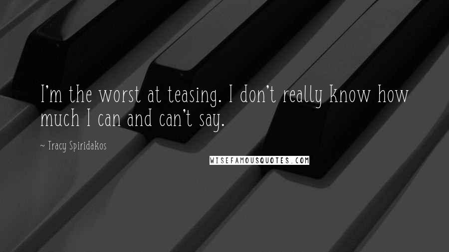 Tracy Spiridakos Quotes: I'm the worst at teasing. I don't really know how much I can and can't say.