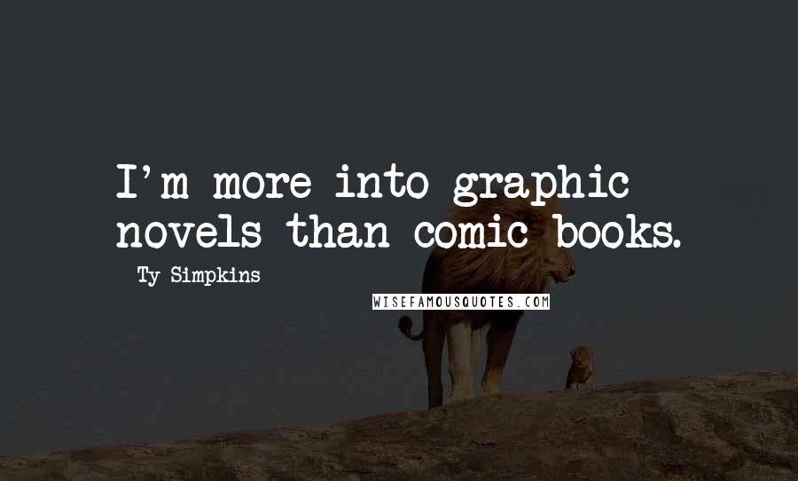 Ty Simpkins Quotes: I'm more into graphic novels than comic books.