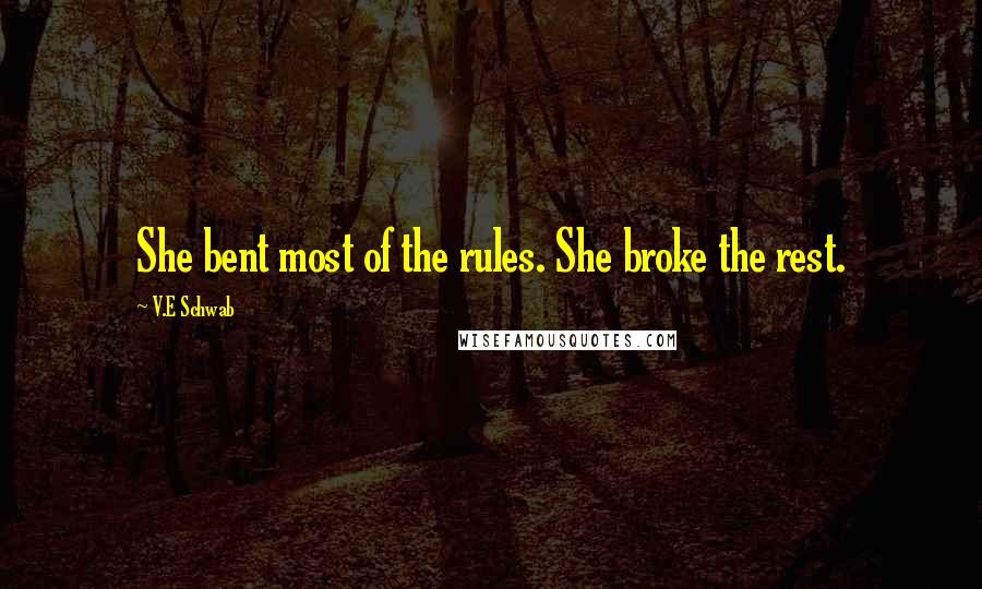 V.E Schwab Quotes: She bent most of the rules. She broke the rest.