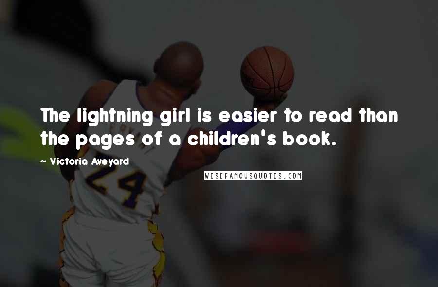 Victoria Aveyard Quotes: The lightning girl is easier to read than the pages of a children's book.