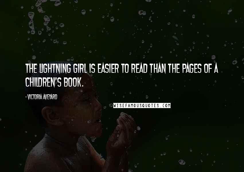 Victoria Aveyard Quotes: The lightning girl is easier to read than the pages of a children's book.