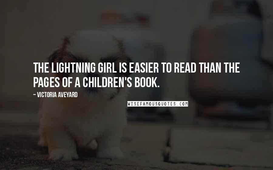 Victoria Aveyard Quotes: The lightning girl is easier to read than the pages of a children's book.