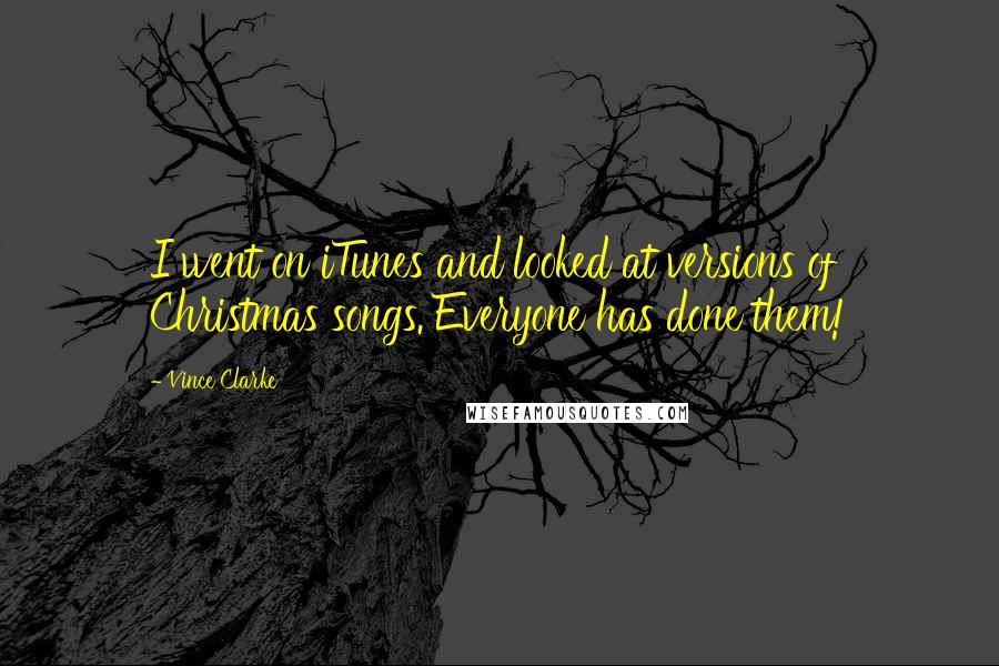 Vince Clarke Quotes: I went on iTunes and looked at versions of Christmas songs. Everyone has done them!