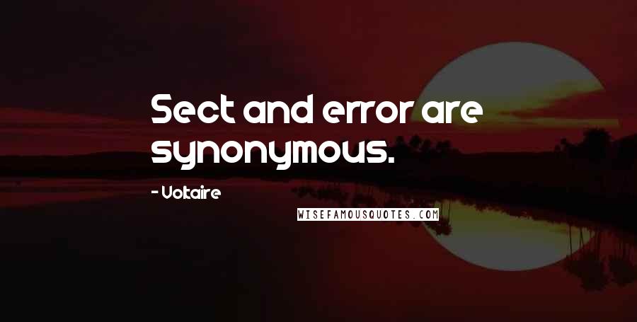 Voltaire Quotes: Sect and error are synonymous.