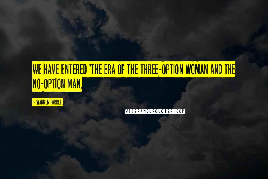 Warren Farrell Quotes: We have entered 'The Era of the Three-Option Woman and the No-Option Man.