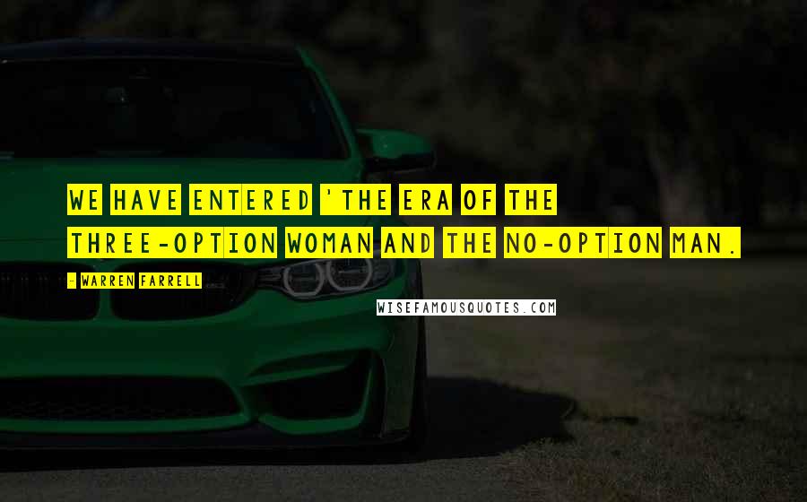 Warren Farrell Quotes: We have entered 'The Era of the Three-Option Woman and the No-Option Man.