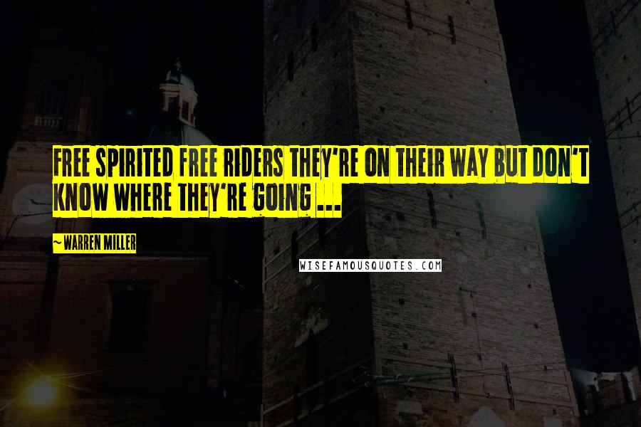 Warren Miller Quotes: Free spirited free riders they're on their way but don't know where they're going ...