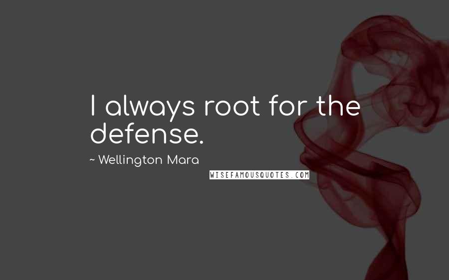 Wellington Mara Quotes: I always root for the defense.