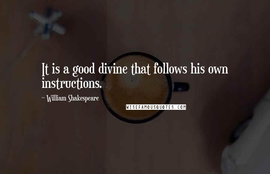 William Shakespeare Quotes: It is a good divine that follows his own instructions.