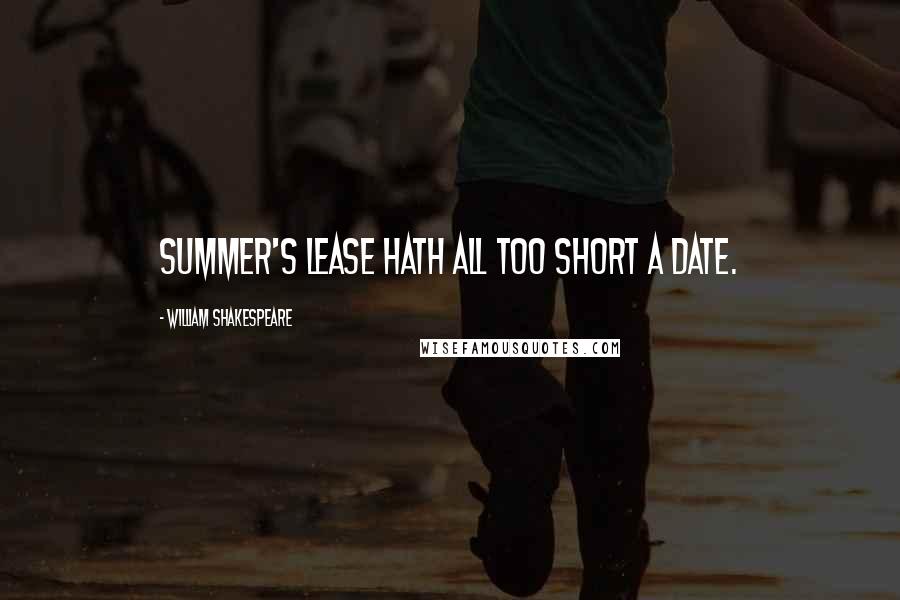 William Shakespeare Quotes: Summer's lease hath all too short a date.