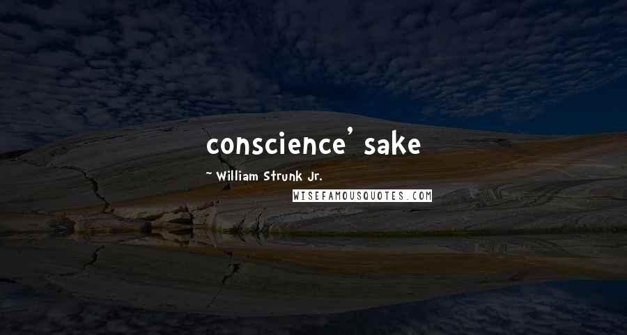 William Strunk Jr. Quotes: conscience' sake