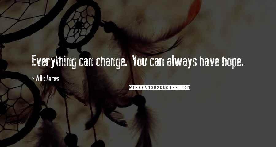 Willie Aames Quotes: Everything can change. You can always have hope.