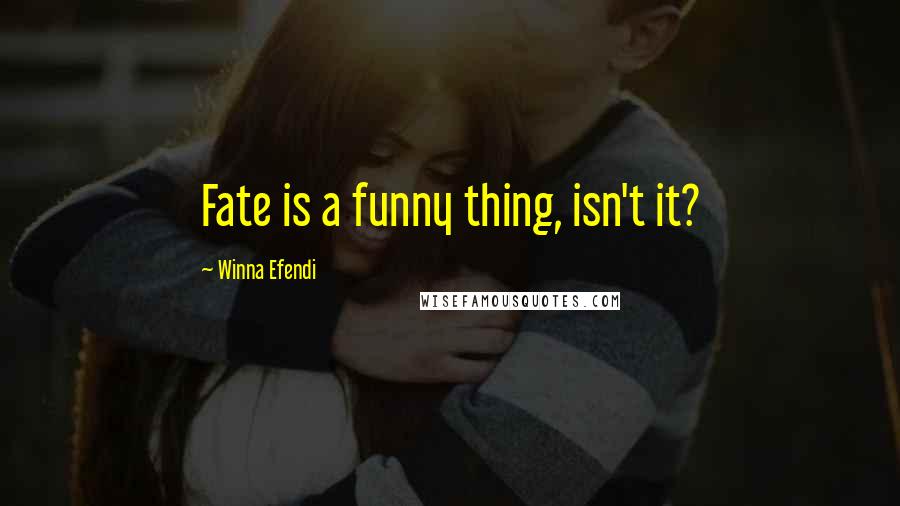 Winna Efendi Quotes: Fate is a funny thing, isn't it?