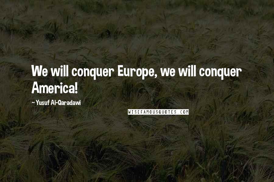 Yusuf Al-Qaradawi Quotes: We will conquer Europe, we will conquer America!