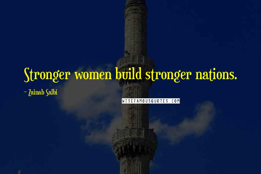 Zainab Salbi Quotes: Stronger women build stronger nations.